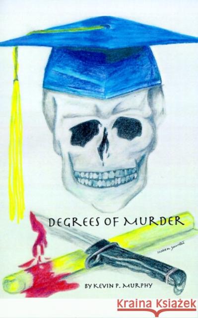 Degrees of Murder Kevin P. Murphy 9781929072767 Booklocker.com