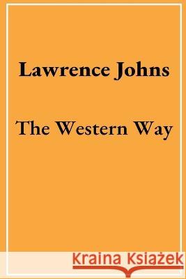 The Western Way Lawrence Johns 9781929096060 Conscious Publishing