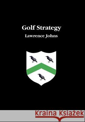 Golf Strategy Lawrence Johns 9781929096107 Conscious Publishing