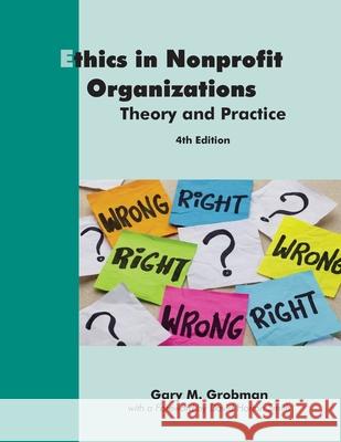 Ethics in Nonprofit Organizations: Theory and Practice Gary M Grobman, David Horton Smith 9781929109968 White Hat Communications