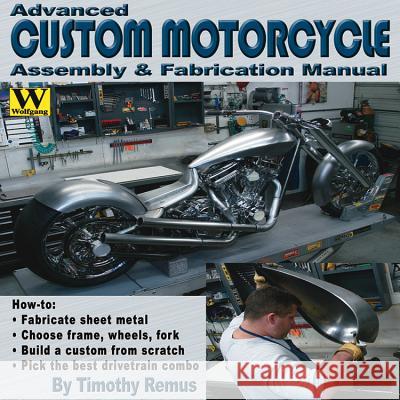 Advanced Custom Motorcycle Assembly & Fabrication Remus, Timothy 9781929133239 0
