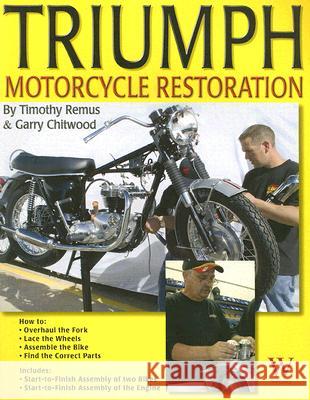 Triumph Motorcycle Restoration: Unit 650cc Timothy Remus Gary Chitwood 9781929133420 Wolfgang Publications