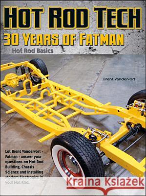 Building Hot Rods: 30 Years of Advice from Fatman Fabrication's Brent Vandervort Vandervort, Brent 9781929133437