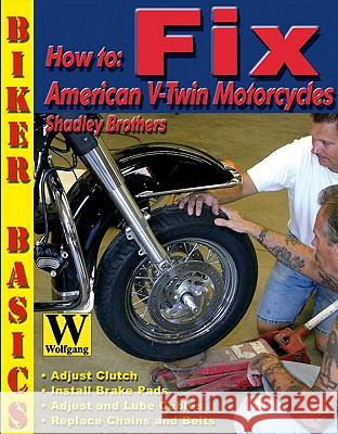 How to Fix American V-Twin Motorcycles Shadley Brothers 9781929133727 Wolfgang Publications