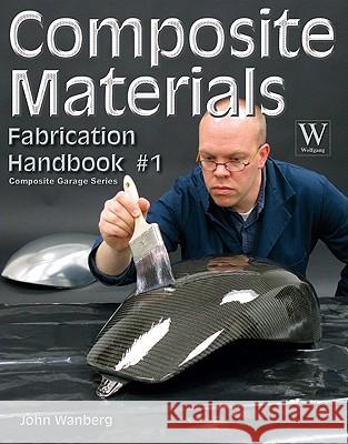 Composite Material Fabrication Handbk #1 Wanberg, John 9781929133765 Wolfgang Publications