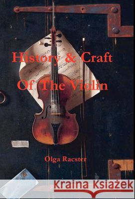 History and Craft Of The Violin Prior To 1900 Racster, Olga 9781929148240 Wexford College Press