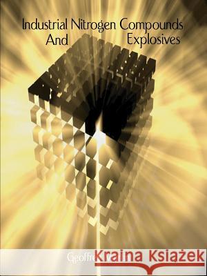 Industrial Nitrogen Compounds and Explosives - Chemical Manufacture and Analysis Geoffrey Martin William Barbour 9781929148271 Wexford College Press