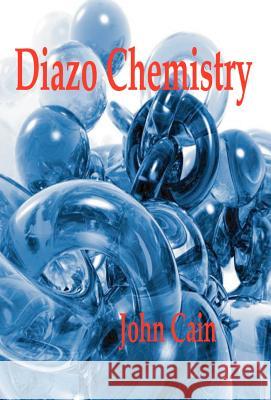 Diazo Chemistry - Synthesis and Reactions John Cannell Cain 9781929148394