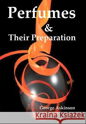 Perfumes and their Preparation Askinson, George William 9781929148400