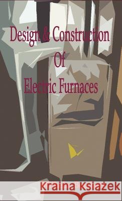 Design & Construction Of Electric Furnaces Borchers, Wilhelm 9781929148486 Wexford College Press
