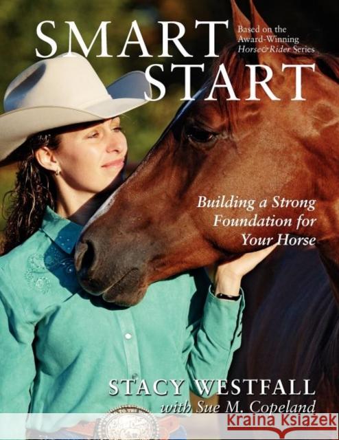 Smart Start: Building a Strong Foundation for Your Horse Westfall, Stacy 9781929164578 Active Interest Media