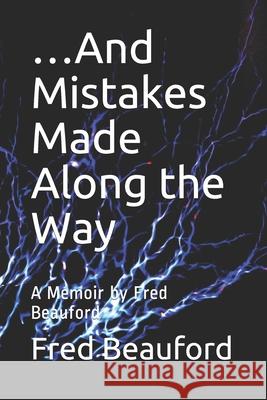 ...And Mistakes Made Along the Way: A Memoir by Fred Beauford Fred Beauford 9781929188338 Imprint of Morton Books, Inc