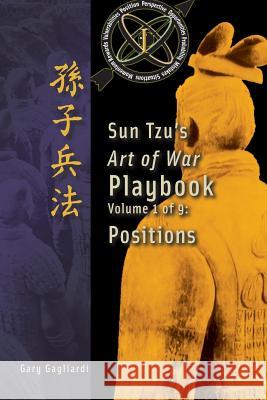 Volume 1: Sun Tzu's Art of War Playbook: Positions Gary Gagliardi Sun Tzu 9781929194766