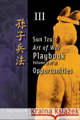 Volume 3: Sun Tzu's Art of War Playbook: Opportunities Gary Gagliardi Sun Tzu 9781929194780