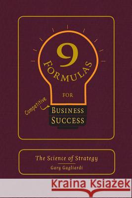 9 Formulas for Business Success: The Science of Strategy Gary J. Gagliardi 9781929194940