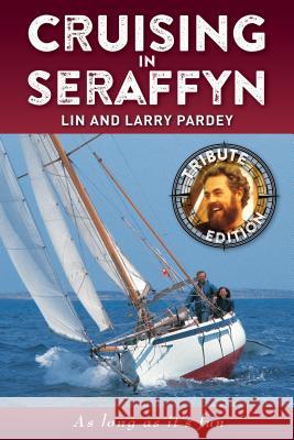 Cruising in Seraffyn: Tribute Edition Lin Pardey Larry Pardey 9781929214150 L&l Pardey Books