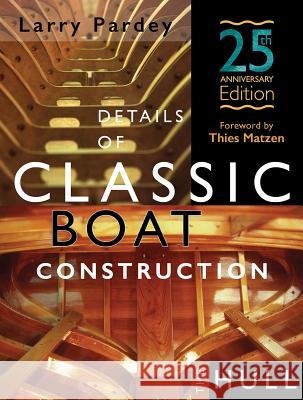 Details of Classic Boat Construction: 25th Anniversary Edition Larry Pardey 9781929214440 Pardey Books