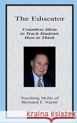 The Educator: Countless Ideas to Teach Students How to Think Pamela Green-Nanni 9781929219100