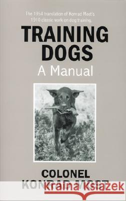 Training Dogs: A Manual Konrad Most James Cleugh 9781929242009 Dogwise Publishing