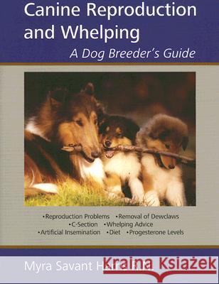 Canine Reproduction and Whelping: A Dog Breeder's Guide Myra Savant-Harris 9781929242375