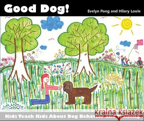 Good Dog!: Kids Teach Kids About Dog Behavior and Training Pang, Evelyn 9781929242580 Dogwise Publishing