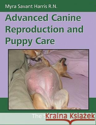 Advanced Canine Reproduction and Puppy Care: The Seminar Myra Savant-Harris 9781929242757