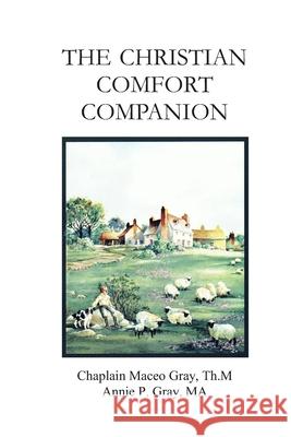 The Christian Comfort Companion: Practical Biblical Way to Recover from Grief Annie P. Gray Maceo Gray 9781929264117