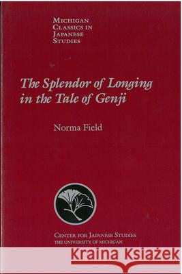 The Splendor of Longing in the Tale of Genji: Volume 21 Field, Norma 9781929280056