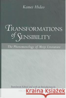 Transformations of Sensibility: The Phenomenology of Meiji Literaturevolume 40 Kamei, Hideo 9781929280124 Center for Japanese Studies University of Mic