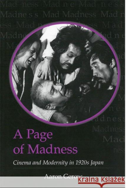 A Page of Madness: Cinema and Modernity in 1920s Japanvolume 64 Gerow, Aaron 9781929280520 U of M Center for Japanese Studies