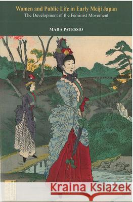 Women and Public Life in Early Meiji Japan: The Development of the Feminist Movementvolume 71 Patessio, Mara 9781929280674 U of M Center for Japanese Studies