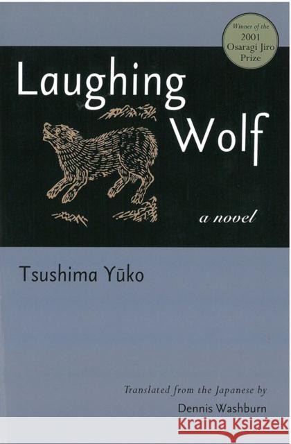 Laughing Wolf: Volume 73 Tsushima, Yûko 9781929280698 U of M Center for Japanese Studies