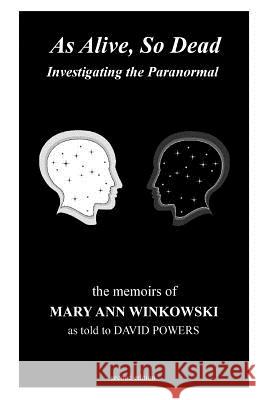 As Alive, So Dead: Investigating the Paranormal Mary Ann Winkowski David Powers 9781929309108 Graveworm Press