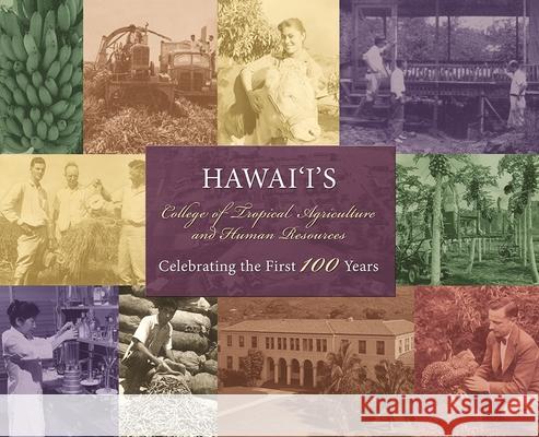 Hawaii's College of Tropical Agriculture and Human Resources: Celebrating the First 100 Years Barry M. Brennan James R. Hollyer  9781929325221