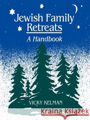 Jewish Family Retreats: A Handbook Kelman, Vicky 9781929419050