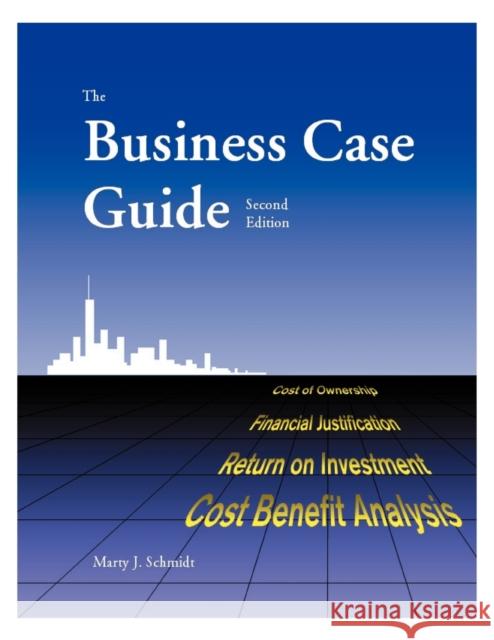 The Business Case Guide Marty J. Schmidt 9781929500017 Solution Matrix