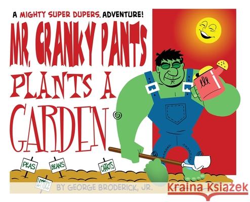 Mr. Cranky Pants Plants A Garden: A Mighty Super Dupers Adventure George, Jr. Broderick 9781929515509