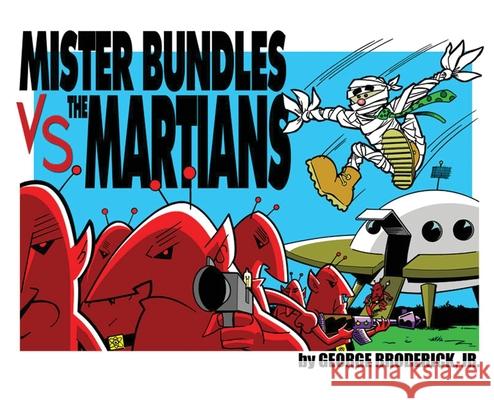 Mister Bundles VS. The Martians George Broderick George Broderick George Broderick 9781929515547 Comic Library International 2.0