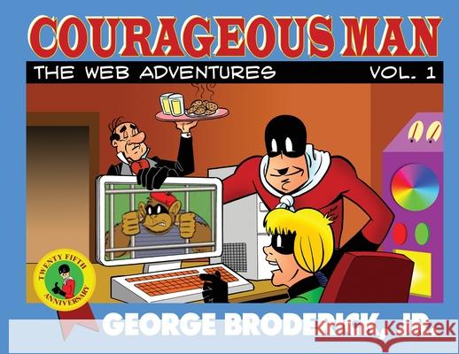 Courageous Man: The Web Adventures, vol. 1 George, Jr. Broderick George, Jr. Broderick George, Jr. Broderick 9781929515554