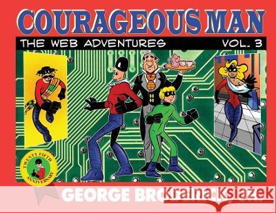 Courageous Man: The Web Adventures, vol. 3 George Broderick, Jr George Broderick, Jr George Broderick, Jr 9781929515585 Comic Library International 2.0