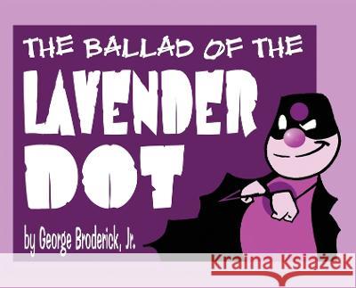 The Ballad Of The Lavender Dot George Broderick, Jr George Broderick, Jr  9781929515615 Comic Library International 2.0