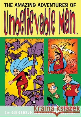 The Amazing Adventures Of Unbelievable Man Jr. Broderick George, Jr. Broderick Jr. Broderick 9781929515639