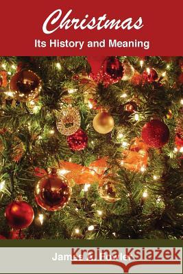 Christmas: Its History and Meaning James a. Fowler 9781929541058