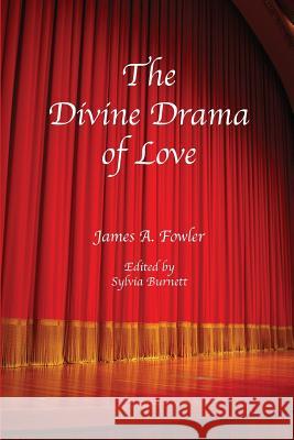 The Divine Drama of Love: The Christian Narrative in Seven Acts James a. Fowler 9781929541171