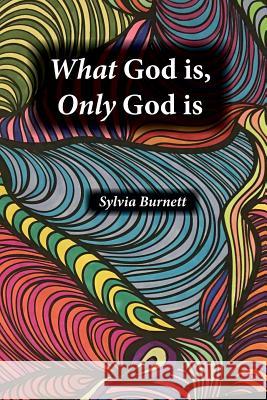 What God is, Only God is Burnett, Sylvia 9781929541560