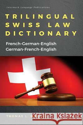 Trilingual Swiss Law Dictionary: French-German English, German-French-English Thomas L. Wes 9781929570034 Intermark Language Services