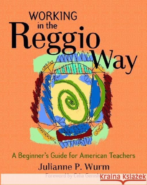 Working in the Reggio Way: A Beginner's Guide for American Teachers Julianne Wurm 9781929610648 Redleaf Press