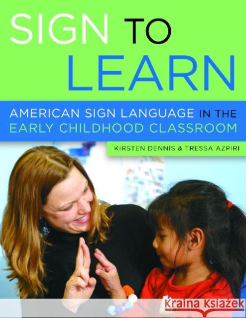 Sign to Learn: American Sign Language in the Early Childhood Classroom Dennis, Kirsten 9781929610693 Redleaf Press