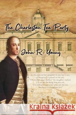 The Charleston Tea Party John Young 9781929647637 Consumer Publications, LLC