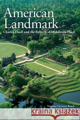 American Landmark: Charles Duell and the Rebirth of Middleton Place Virginia Christian Beach 9781929647651 Evening Post Books